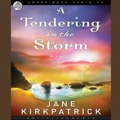 Tendering in the Storm by  Jane Kirkpatrick audiobook