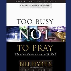 Too Busy Not to Pray by Bill Hybels audiobook