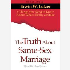 Truth About Same Sex Marriage by Erwin W. Lutzer audiobook