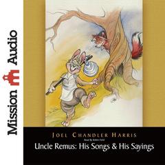 Uncle Remus: His Songs & His Sayings by Joel Chandler Harris audiobook