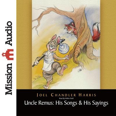 Uncle Remus: His Songs & His Sayings by Joel Chandler Harris audiobook