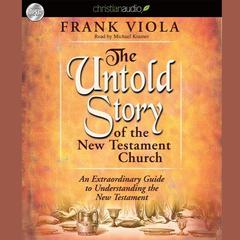 Untold Story of the New Testament Church by Frank Viola audiobook