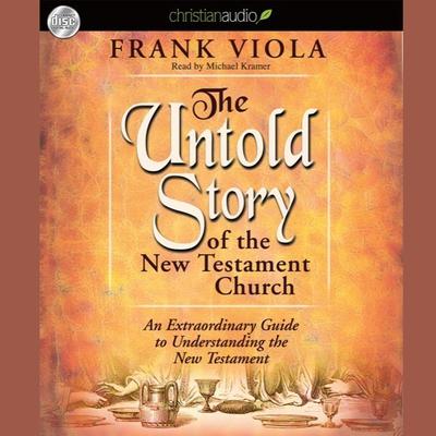 Untold Story of the New Testament Church by Frank Viola audiobook