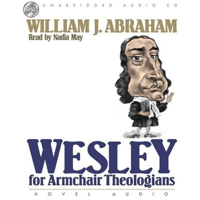 Wesley for Armchair Theologians by William J. Abraham audiobook