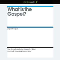 What is the Gospel? by Bryan Chapell audiobook