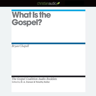 What is the Gospel? by Bryan Chapell audiobook