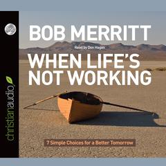 *When Life's Not Working by Bob Merritt audiobook