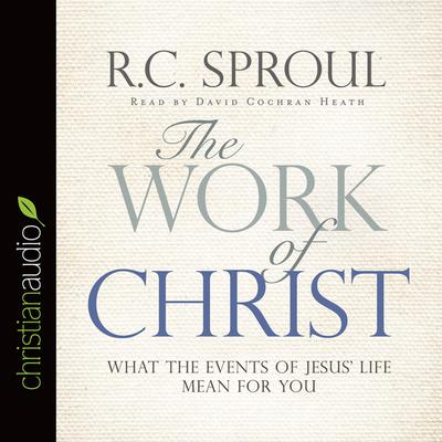 Work of Christ by R. C. Sproul audiobook