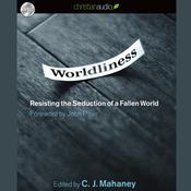 Worldliness by  C. J. Mahaney audiobook