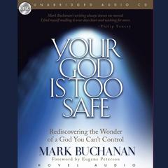 Your God Is Too Safe by Mark Buchanan audiobook