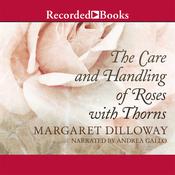 The Care and Handling of Roses With Thorns by  Margaret Dilloway audiobook