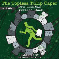 The Topless Tulip Caper by Lawrence Block audiobook