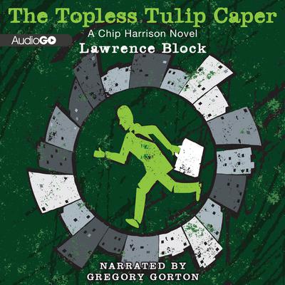 The Topless Tulip Caper by Lawrence Block audiobook