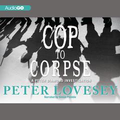 Cop to Corpse by Peter Lovesey audiobook