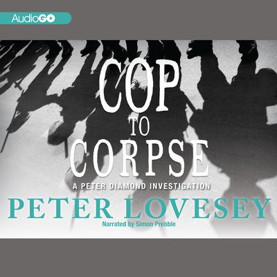 Cop to Corpse by Peter Lovesey audiobook