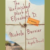 The Unfinished Work of Elizabeth D. by  Nichole Bernier audiobook