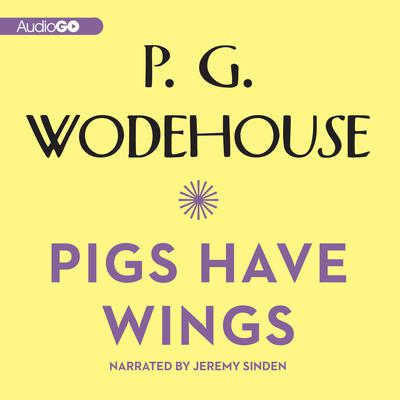 Pigs Have Wings by P. G. Wodehouse audiobook