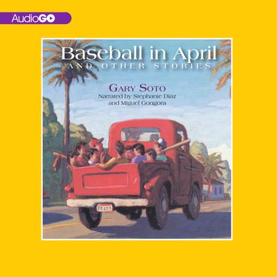 Baseball in April and Other Stories by Gary Soto audiobook