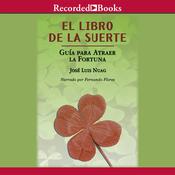 El libro de la suerte: Guia para atraer la fortuna by  José Luis Nuag audiobook