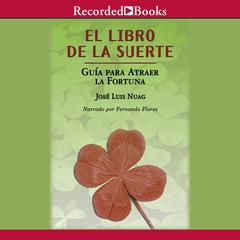 El libro de la suerte: Guia para atraer la fortuna by José Luis Nuag audiobook