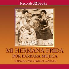 Mi hermana Frida (My Sister Frida) by Bárbara Mujica audiobook
