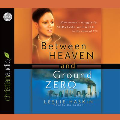 Between Heaven and Ground Zero by Leslie Haskin audiobook