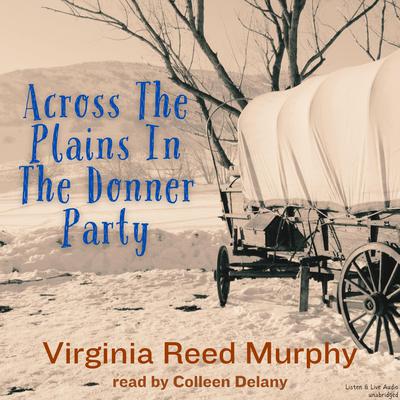 Across the Plains in the Donner Party by Virginia Reed Murphy audiobook