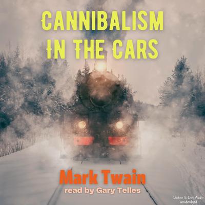 Cannibalism in the Cars by Mark Twain audiobook