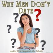 Why Men Don’t Date by  Otto Haugland audiobook