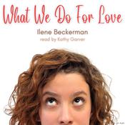 What We Do for Love by  Ilene Beckerman audiobook