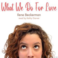What We Do for Love by Ilene Beckerman audiobook