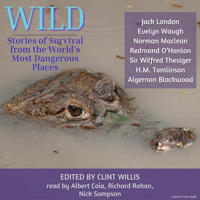 Wild: Stories of Survival From The World's Most Dangerous Places by H. M. Tomlinson audiobook
