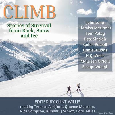 Climb: Stories of Survival From Rock, Snow and Ice by H. G. Wells audiobook