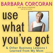 Use What You’ve Got by  Barbara Corcoran audiobook