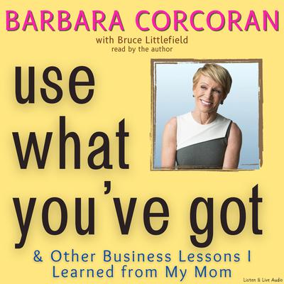Use What You’ve Got by Barbara Corcoran audiobook
