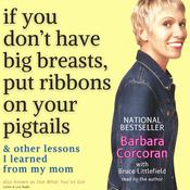 If You Don’t Have Big Breasts, Put Ribbons on Your Pigtails by  Barbara Corcoran audiobook