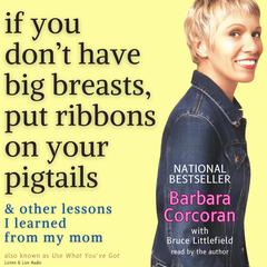If You Don’t Have Big Breasts, Put Ribbons on Your Pigtails by Barbara Corcoran audiobook