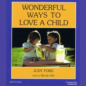 Wonderful Ways to Love a Child by  Judy Ford audiobook