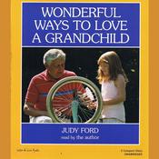 Wonderful Ways to Love a Grandchild by  Judy Ford audiobook