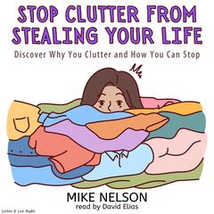 Stop Clutter from Stealing Your Life by Mike Nelson audiobook