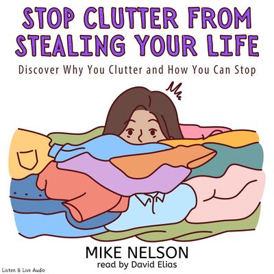 Stop Clutter from Stealing Your Life by Mike Nelson audiobook