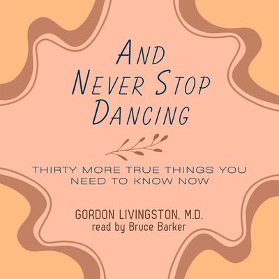 And Never Stop Dancing by Gordon Livingston audiobook