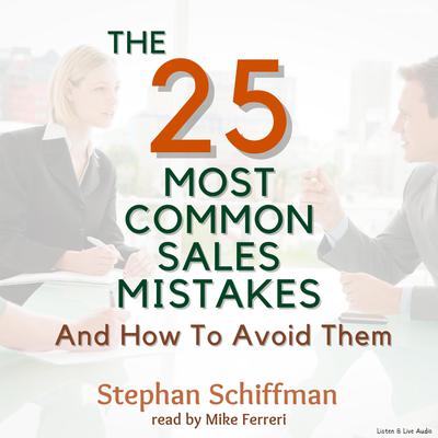 The 25 Most Common Sales Mistakes and How to Avoid Them! by Stephan Schiffman audiobook