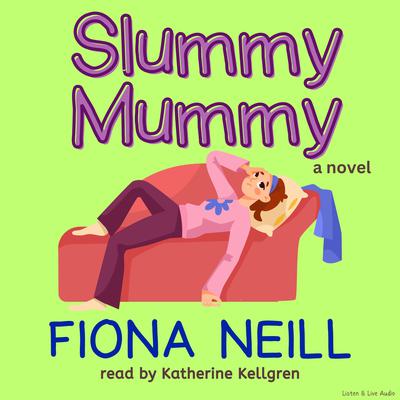 Slummy Mummy by Fiona Neill audiobook