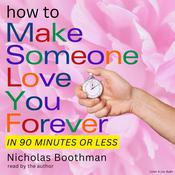 How to Make Someone Love You Forever! In 90 Minutes or Less by  Nicholas Boothman audiobook