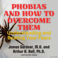 Phobias and How to Overcome Them by James Gardner audiobook