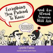 Everything You Pretend To Know And Are Afraid Someone Will Ask by  Lynette Padwa audiobook