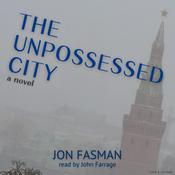 The Unpossessed City by  Jon Fasman audiobook