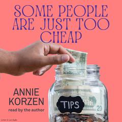 Some People Are Just Too Cheap by Annie Korzen audiobook