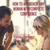 How to Approach Any Woman with Complete Confidence by  David R. Portney audiobook